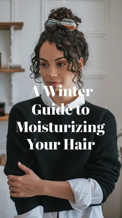 A Winter Guide to Moisturizing Your Hair